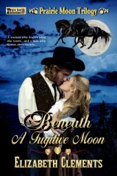 Beneath a Fugitive Moon (Prairie Moon Trilogy) (Volume 2)